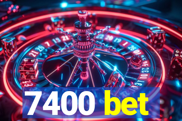 7400 bet